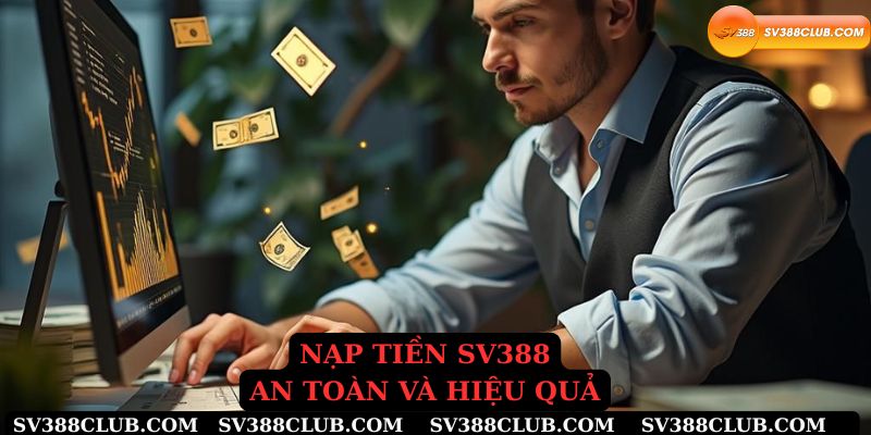 Nạp tiền Sv388 an toàn và hiệu quả