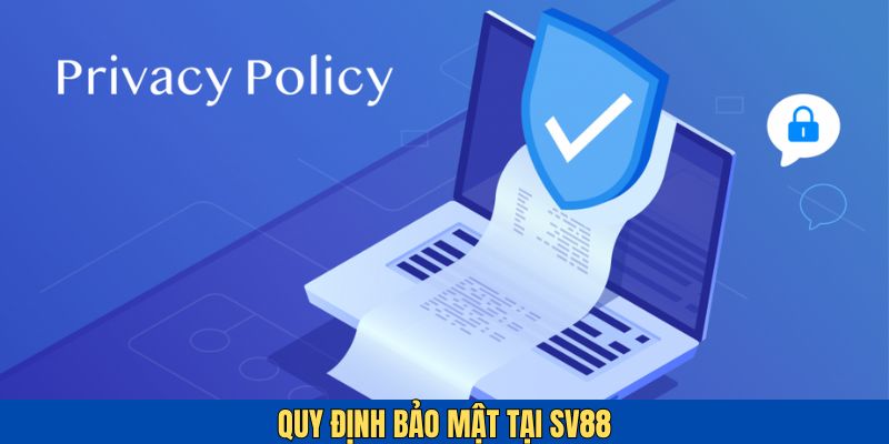 Những quy định quan trọng về bảo mật của SV88